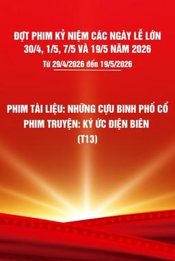Phim tài liệu:Những cựu binh phố cổ + Phim truyện:  Ký ức Điện Biên -T13